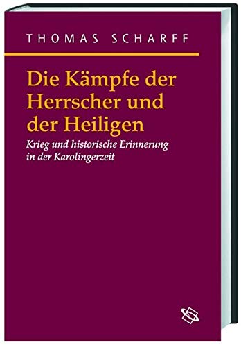 Die Kämpfe der Herrscher und der Heiligen: Krieg und historische Erinnerung in der Karolingerzeit (Symbolische Kommunikation in der Vormoderne: Studien zur Geschichte, Literatur und Kunst) Film, Art & Culture