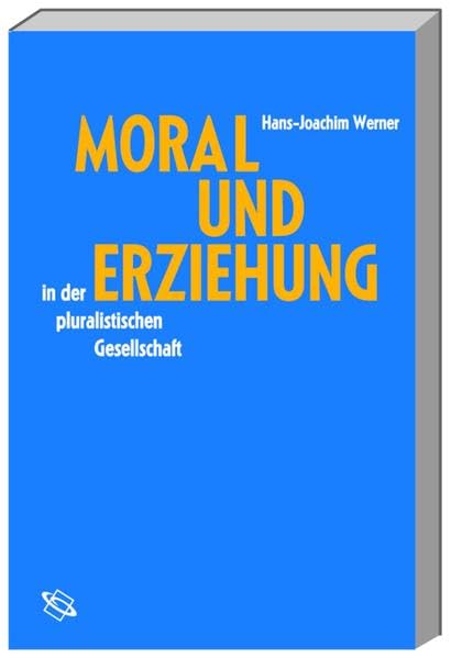 Moral und Erziehung in der pluralistischen Gesellschaft Philosophy