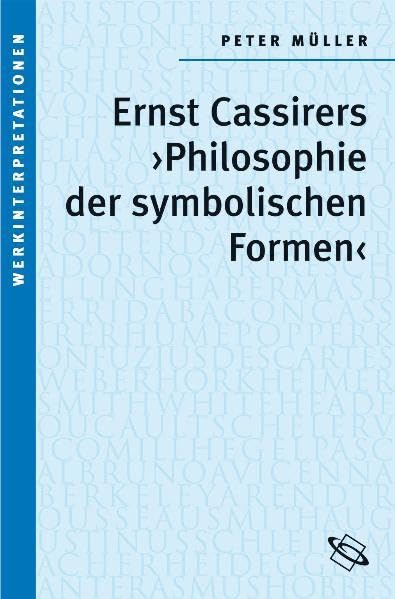 Ernst Cassirers "Philosophie der symbolischen Formen" (Werkinterpretationen) Philosophy