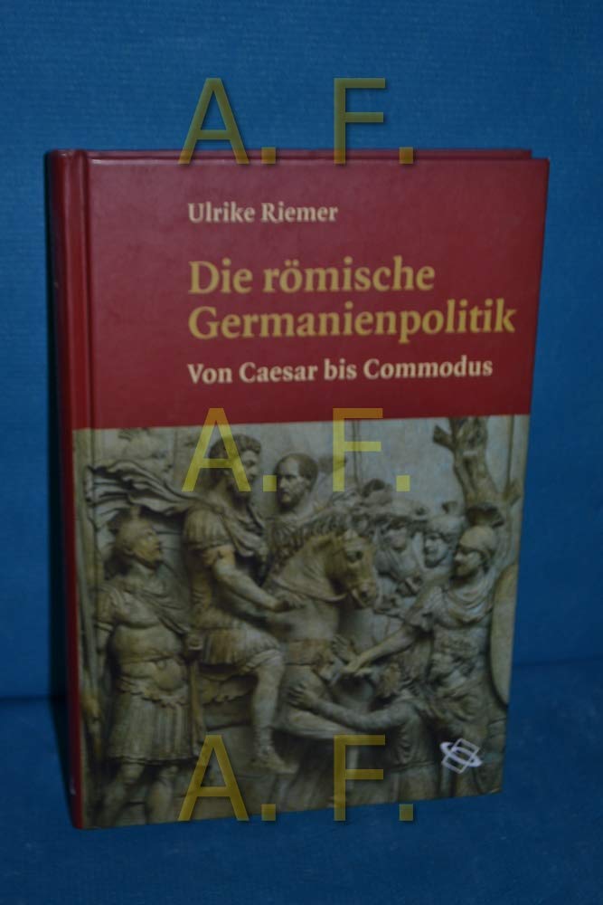 Die römische Germanienpolitik. Von Caesar bis Commodus Natural Sciences