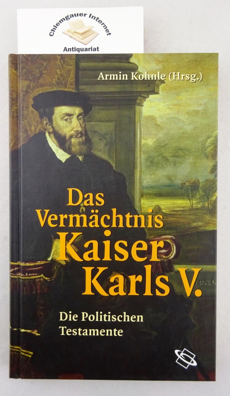 Das Vermächtnis Kaiser Karls V. Die politischen Testamente Memories