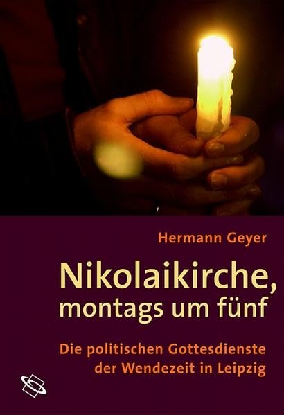 Nikolaikirche, montags um fünf. Die politischen Gottesdienste der Wendezeit in Leipzig. German history