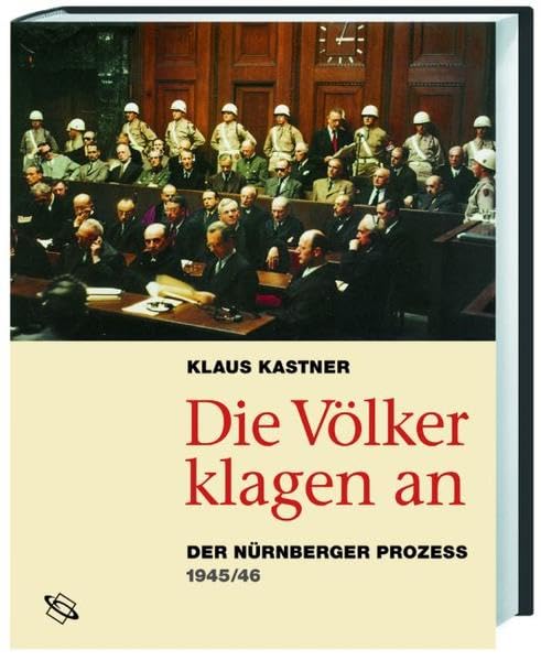 Die Völker klagen an: Der Nürnberger Prozess 1945-1946 German history