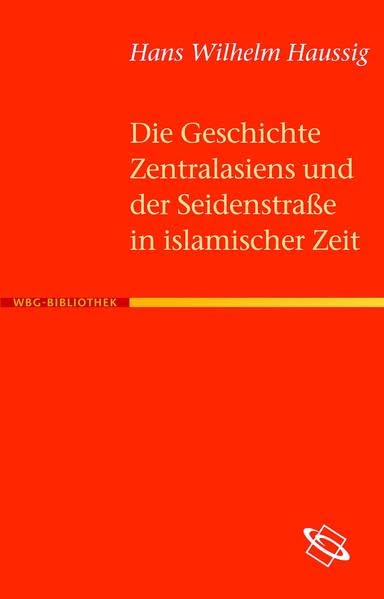 Die Geschichte Zentralasiens und der Seidenstraße in islamischer Zeit Politics & History