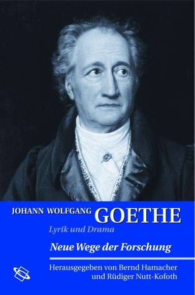 Johann Wolfgang Goethe: Lyrik und Drama: Neue Wege der Forschung Poetry