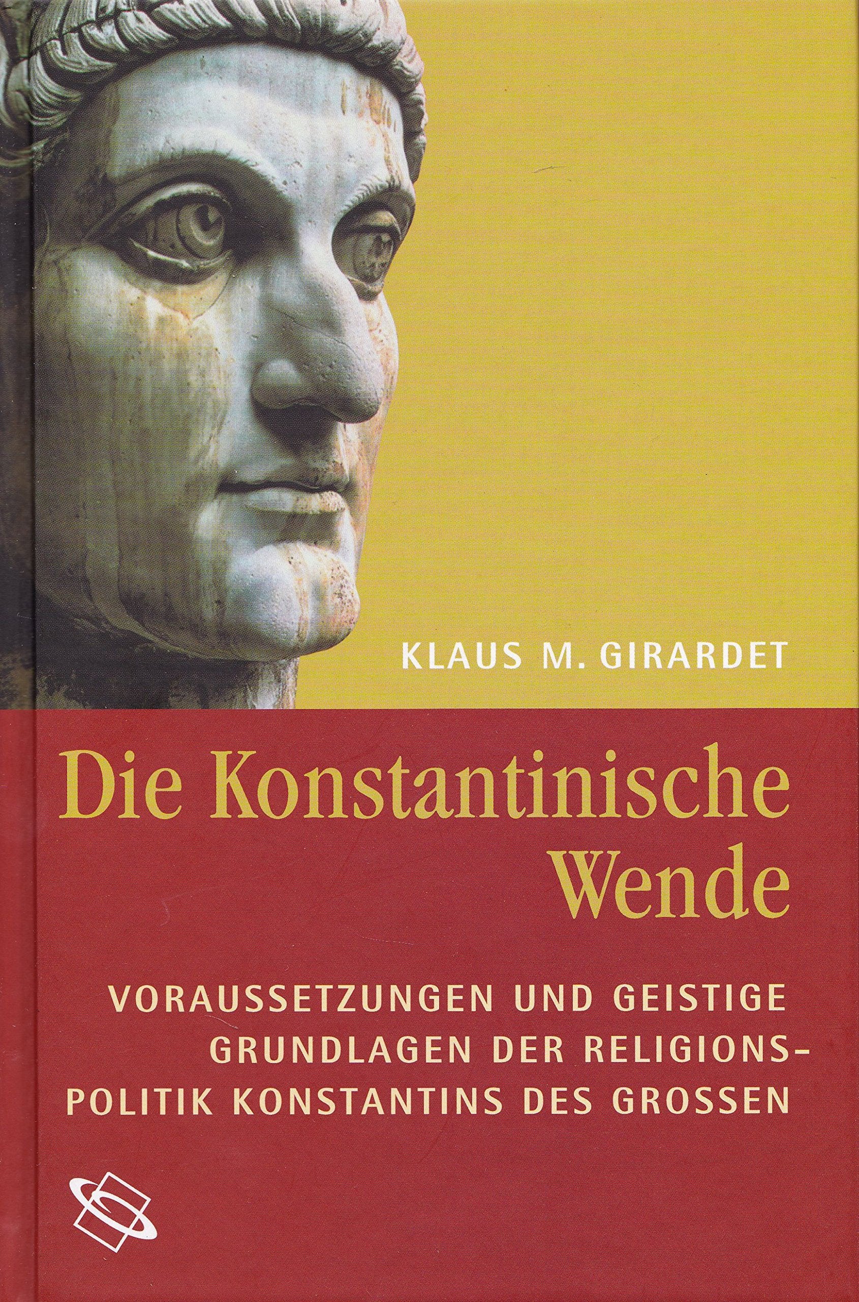 Die Konstantinische Wende. Zur Religionspolitik Konstantins des Großen: Voraussetzungen und geistige Grundlagen der Religionspolitik Konstantins des Grossen Politics & History