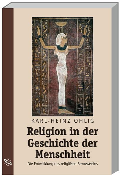 Religion in der Geschichte der Menschheit: Die Entwicklung des religiösen Bewusstseins Politics & History
