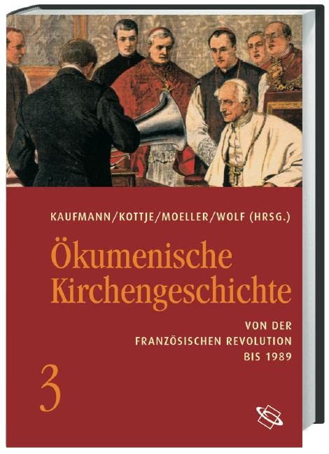 Ökumenische Kirchengeschichte / Von der Französischen Revolution bis 1989 Politics & History
