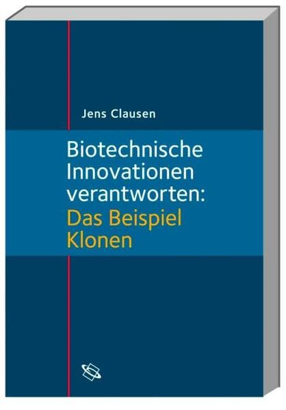Biotechnische Innovationen verantworten: Das Beispiel Klonen Business & Technology