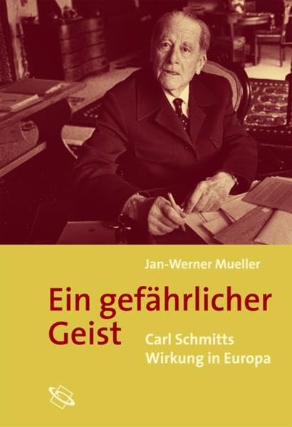 Ein gefährlicher Geist. Carl Schmitts Wirkung in Europa Philosophy
