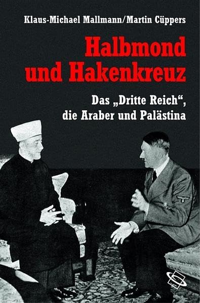 Halbmond und Hakenkreuz. Das "Dritte Reich", die Araber und Palästina. German history