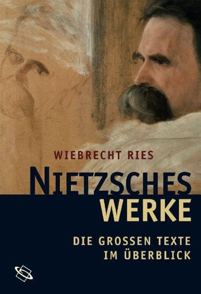 Nietzsches Werke. Die großen Texte im Überblick Philosophy