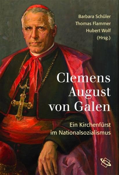 Clemens August von Galen. Ein Kirchenfürst im Nationalsozialismus German history