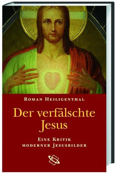 Der verfälschte Jesus: Eine Kritik moderner Jesusbilder Religion & Esotericism