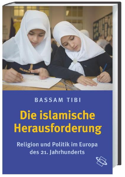 Die islamische Herausforderung. Religion und Politik im Europa des 21. Jahrhunderts Politics & History