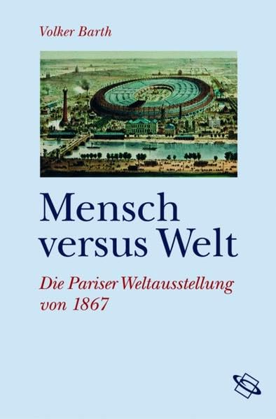 Mensch versus Welt: Die Pariser Weltausstellung von 1867 Film, Art & Culture
