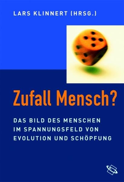 Zufall Mensch? Das Bild des Menschen im Spannungsfeld von Evolution und Schöpfung Natural Sciences