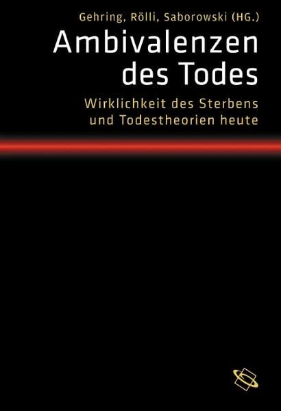 Ambivalenzen des Todes. Wirklichkeit des Sterbens und Todestheorien heute Philosophy