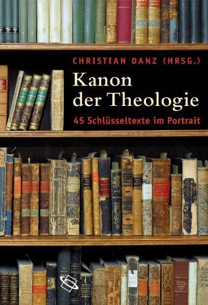 Kanon der Theologie: 45 Schlüsseltexte im Portrait Religion & Esotericism