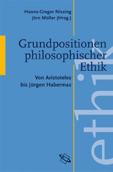 Grundpositionen philosophischer Ethik: Von Aristoteles bis Habermas book