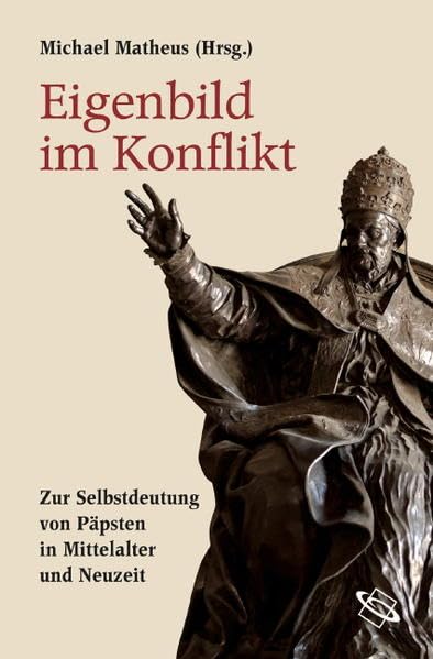 Eigenbild im Konflikt: Zur Selbstdeutung von Päpsten in Mittelalter und Neuzeit book
