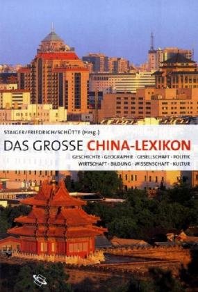 Das große China-Lexikon: Geschichte, Geographie, Gesellschaft, Politik, Wirtschaft, Bildung, Wissenschaft, Kultur General education