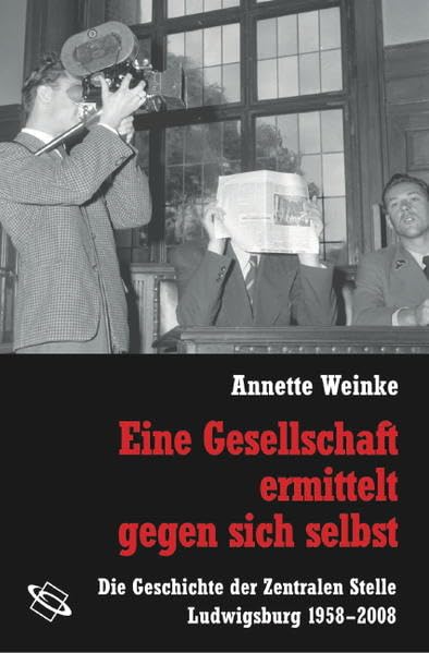 Eine Gesellschaft ermittelt gegen sich selbst: Die Geschichte der Zentralen Stelle Ludwigsburg 1958-2008 (Veröffentlichungen der Forschungsstelle Ludwigsburg (FSL)) Politics & History