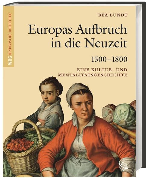 Europas Aufbruch in die Neuzeit 1500-1800: Eine Kultur- und Mentalitätsgeschichte Politics & History