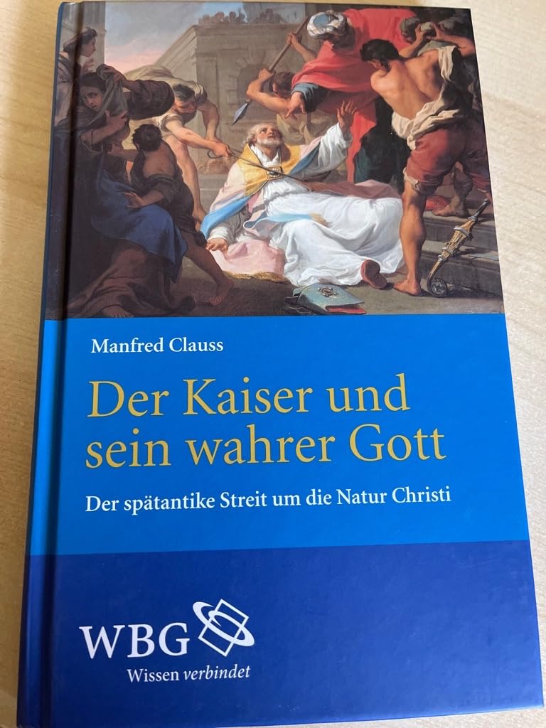 Der Kaiser und sein wahrer Gott. Der spätantike Streit um die Natur Christi. . Books