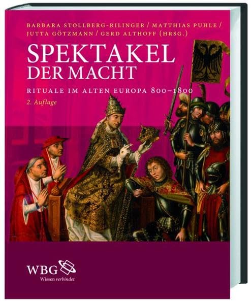 Spektakel der Macht: Rituale im Alten Europa 800-1800. Katalog zur Ausstellung vom 21.09.2008 bis zum 05.01.2009 im Kulturhistorischen Museum Magdeburg Politics & History