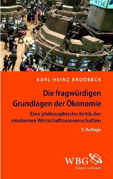 Die fragwürdigen Grundlagen der Ökonomie: Eine philosophische Kritik der modernen Wirtschaftswissenschaften Philosophy