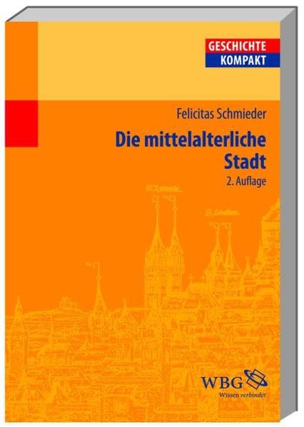 Die mittelalterliche Stadt (Geschichte Kompakt) Politics & History