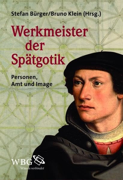 Werkmeister der Spätgotik: Personen, Amt und Image Politics & History