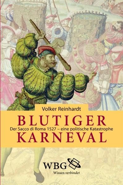 Blutiger Karneval: Der Sacco di Roma 1527 - eine politische Katastrophe Politics & History