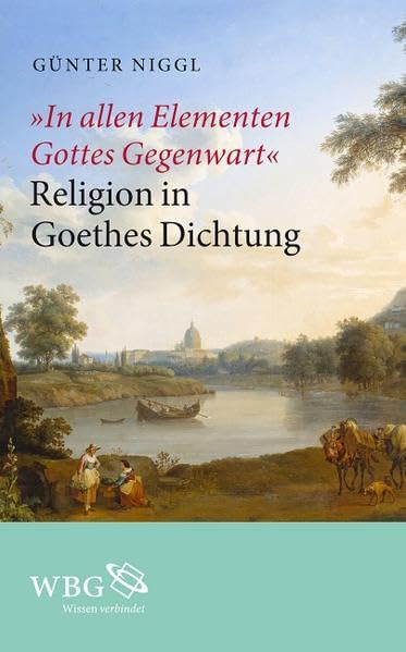 "In allen Elementen Gottes Gegenwart": Religion in Goethes Dichtung Contemporary literature