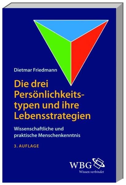 Die drei Persönlichkeitstypen und ihre Lebensstrategie: Wissenschaftliche und praktische Menschenkenntnis Psychology