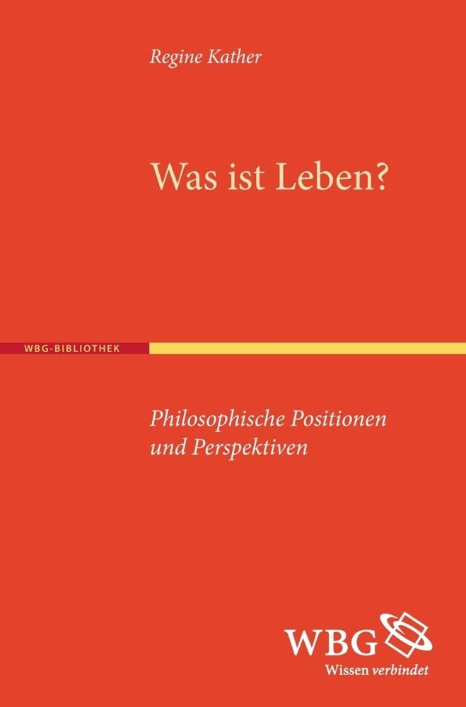 Kather, Was ist Leben?: Philosophische Positionen und Perspektiven Philosophy