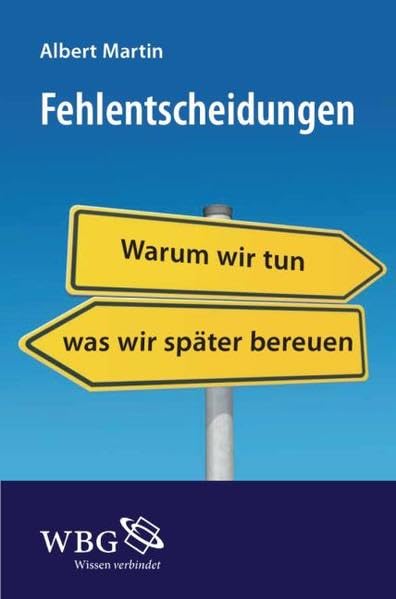 Fehlentscheidungen: Warum wir tun, was wir später bereuen Psychology