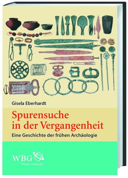 Spurensuche in der Vergangenheit: Eine Geschichte der frühen Archäologie Natural Sciences