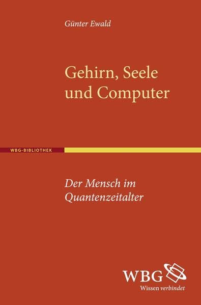 Gehirn, Seele und Computer: Der Mensch im Quantenzeitalter Religion & Esotericism