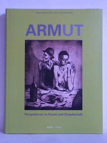 Armut. Perspektiven in Kunst und Gesellschaft. 10. April 2011 - 31. Juli 2011. Eine Ausstellung des Sonderforschungsbereichs 600 Fremdheit und Armut, Universität Trier, in Kooperation mit dem Stadtmuseum Simeonstift Trier und dem Rheinischen Landesmuse... Books