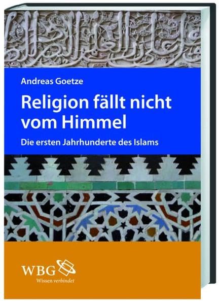 Religion fällt nicht vom Himmel: Die ersten Jahrhunderte des Islams Religion & Esotericism