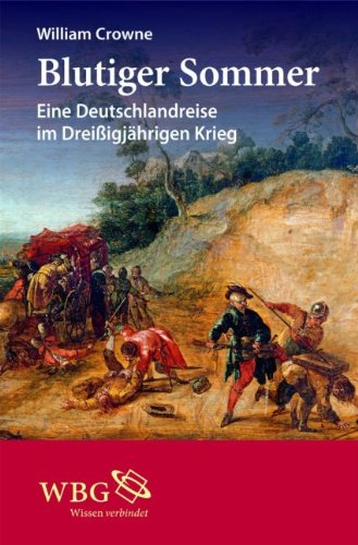 Blutiger Sommer: Eine Deutschlandreise im Dreißigjährigen Krieg Politics & History