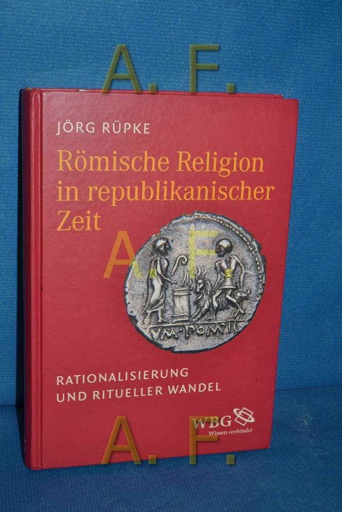 Römische Religion in republikanischer Zeit: Rationalisierung und ritueller Wandel Politics & History