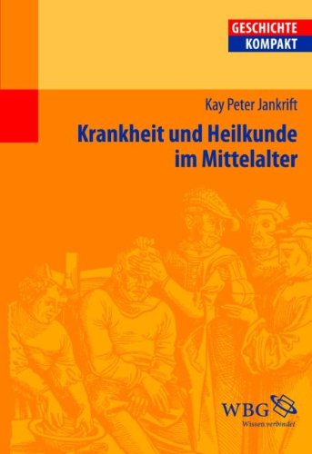 Krankheit und Heilkunde im Mittelalter (Geschichte Kompakt) Politics & History