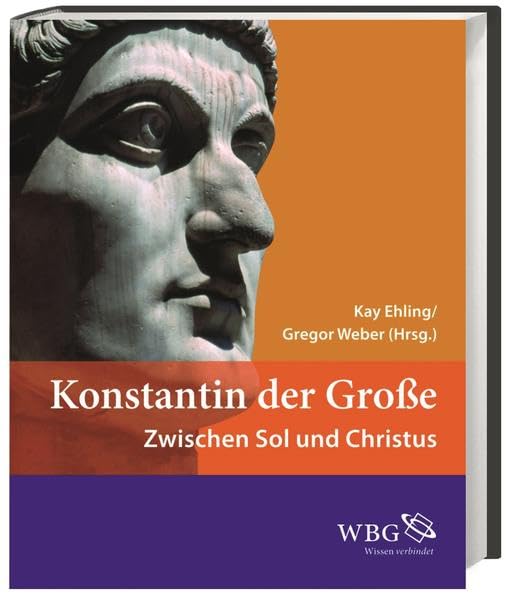 Konstantin der Große: Zwischen Sol und Christus Politics & History