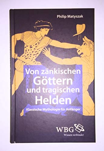 Von zänkischen Göttern und tragischen Helden / Klassische Mythologie für Anfänger Books