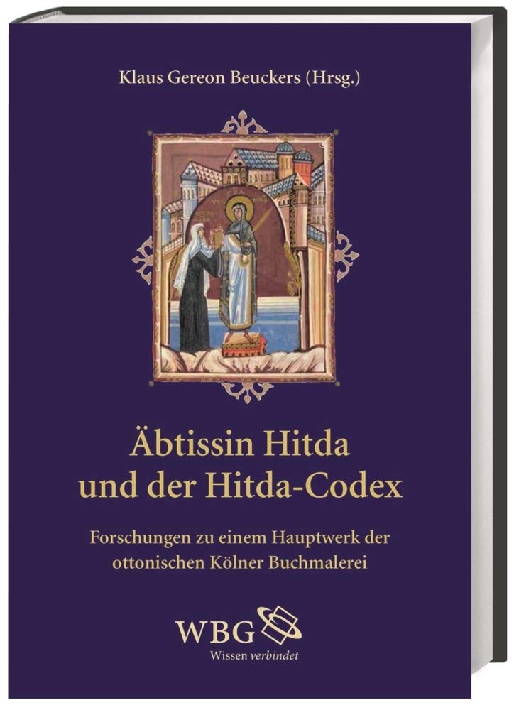 Äbtissin Hitda und der Hitda-Codex: (Universitäts- und Landesbibliothek Darmstadt, Hs. 1640). Forschungen zu einem Hauptwerk der ottonischen Kölner ... und Landesbibliothek Darmstadt, Hs. 1640) Memories
