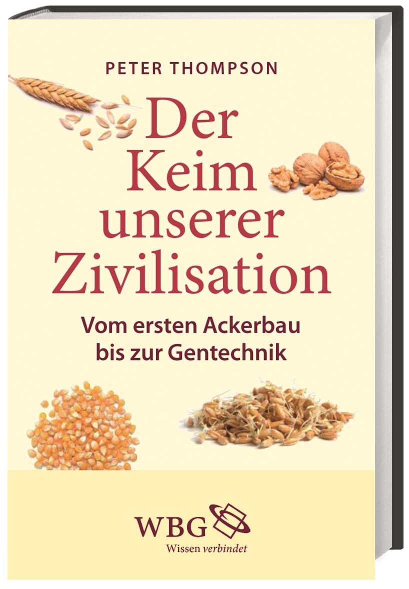 Der Keim unserer Zivilisation: Vom ersten Ackerbau bis zur Gentechnik Leisure, Home & Garden