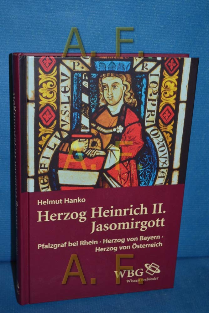Herzog Heinrich II. Jasomirgott: Pfalzgraf bei Rhein - Herzog von Bayern - Herzog von Österreich Politics & Society Books